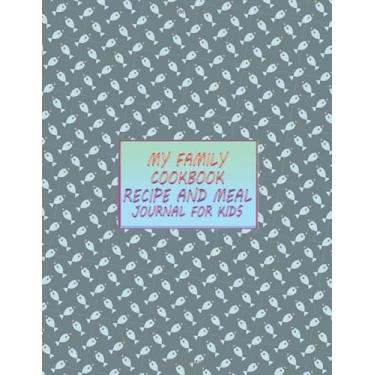 Imagem de My family cookbook recipe and meal journal for kids: Recipe Book Journal to Write In Favorite Recipes and Meals