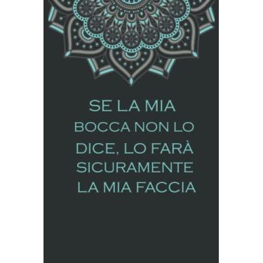 Imagem de Se La Mia Bocca Non Lo Dice, Lo Farà Sicuramente La Mia Faccia: Quaderno a linee con frase divertente, Un regalo di compleanno ideale per donne, ... Quaderno appunti (A5), 6x9 pollici 110 pagine