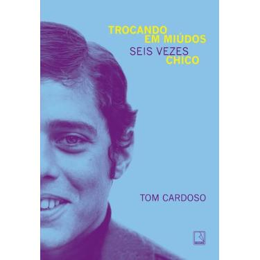Imagem de Livro - Trocando em miúdos: Seis vezes Chico