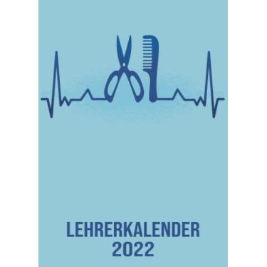 Imagem de Lehrerkalender 2022: DIN A4 Kalender von 01/2022 - 12/2022 1 Tag = 1 Seite mit großem Tageskalender und großartiger Übersicht. Monatsübersicht, ... Kalenderbuch / Herzschlag Frisör Friseur