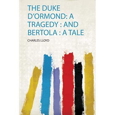 Imagem de The Duke D'ormond: a Tragedy: and Bertola: a Tale