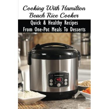 Imagem de Cooking With Hamilton Beach Rice Cooker: Quick & Healthy Recipes From One-Pot Meals To Desserts: How To Make Risotto In The Rice Cooker