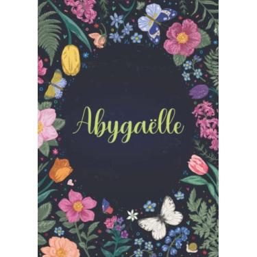 Imagem de Abygaëlle: Carnet de notes A5 | Prénom personnalisé Abygaëlle | Cadeau d'anniversaire pour fille, femme, maman, copine, sœur ... | Jardin de papillon | 120 pages lignée, Petit Format A5 (14.8 x 21 cm)