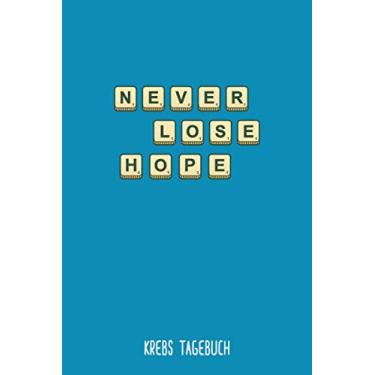 Imagem de Never lose hope - Krebs Tagebuch: ein Eintragebuch für Kämpfer und Survivor! ca. A5, 186 Seiten für 6 Monate Eintragungen, Scrabble Steine auf Blau