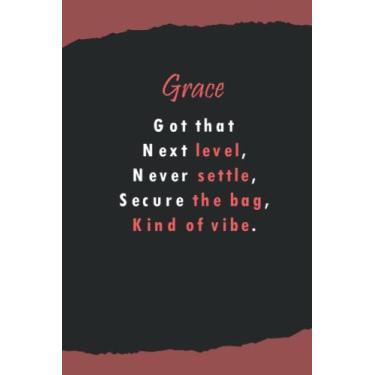 Imagem de Grace's got that next level, never settle, secure the beg, kind of vibe: Name Lined Notebook Gift for Women & Girls Named Grace | 6x9 Inches, 120 Pages, Matte Finish