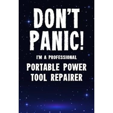 Imagem de Don't Panic! I'm A Professional Portable Power Tool Repairer: Customized 100 Page Lined Notebook Journal Gift For A Busy Portable Power Tool Repairer : Far Better Than A Throw Away Greeting Card.