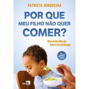 Imagem de Por Que Meu Filho Nao Quer Comer : Uma Visao Alem da Boca e do Estomag
