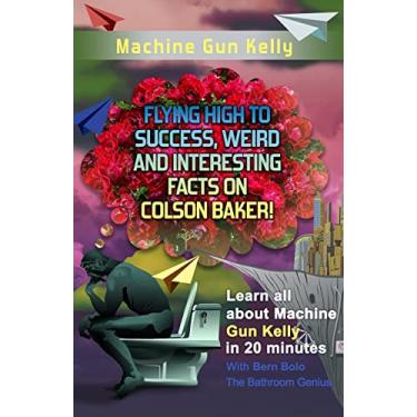 Imagem de Machine Gun Kelly: Flying High to Success, Weird and Interesting Facts on Richard Colson Baker!