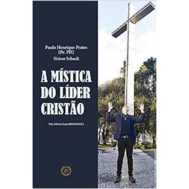 Imagem de Livro A Mística Do Líder Cristão (Paulo Henrique Prates- Neivor Schuck
