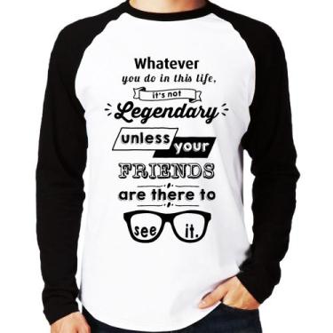 Imagem de Camiseta Raglan It's not legendary without your friends Manga Longa - 