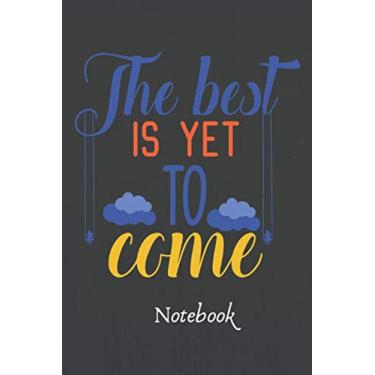 Imagem de The Best is Yet to Come :Lined Notebook and Journal With Quote: Gifts for Daughters, Son, Students, Coworker, kids, women, teenagers, friends, ... wife, sister, niece, grandson, granddaughter