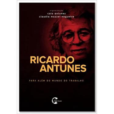 Imagem de Ricardo Antunes - Para Além do Mundo do Trabalho