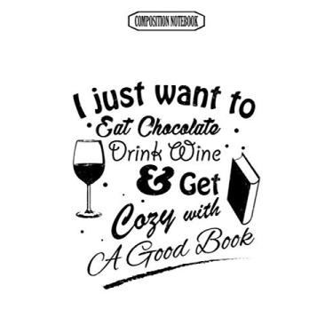 Imagem de Composition Notebook: I Just Want to Eat Chocolate Drink Wine & Get Cozy With a Good Book in Black Text Memory Best Club Examination Bonsai ... Notebook Blank Lined Ruled 6x9 100 Pages