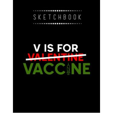 Imagem de Sketchbook: Valentine Is For Vaccine 8in x 11in Valentine Sketchbook A Perfect Gift For Lover