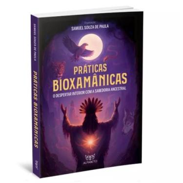 Imagem de Práticas Bioxamânicas (nova edição atualizada) - Editora Alfabeto