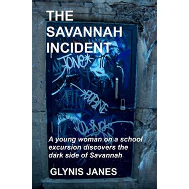 Imagem de The Savannah Incident: A young woman on a school excursion discovers the dark side of Savannah (Life, Love and Death Book 5) (English Edition)