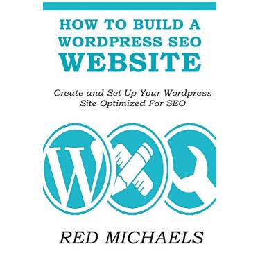Imagem de HOW TO BUILD A WORDPRESS SEO WEBSITE 2016: Create and Set Up Your Wordpress Site Optimized For SEO (English Edition)
