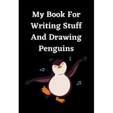 Imagem de My Book For Writing Stuff and Drawing Penguins: Funny Gift Notebook Journal For Co-workers, Friends and Family | 6x9 lined Notebook, 120 Pages Funny Office Notebooks