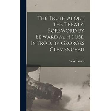 Imagem de The Truth About the Treaty. Foreword by Edward M. House. Introd. by Georges Clemenceau