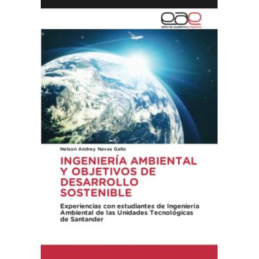 Imagem de Ingeniería Ambiental Y Objetivos de Desarrollo Sostenible: Experiencias con estudiantes de Ingeniería Ambiental de las Unidades Tecnológicas de Santander