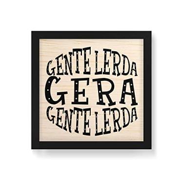 Imagem de Arte Maníacos Quadro Decorativo em Madeira Gente Lerda Gera Gente Lerda Fundo Branco - 30x30cm (Moldura caixa em laca preta)