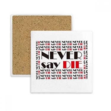Imagem de Porta-copos com citação Never Say Die Square Porta-copos caneca subplaca suporte isolante pedra