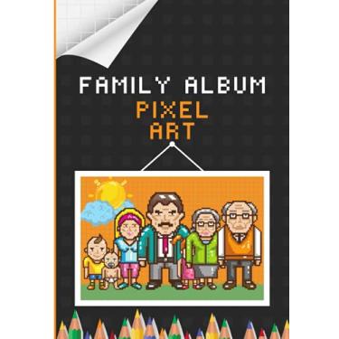 Imagem de Pixel Art Family Album: Pixel Art Family Drawing Book | Learning Pixel Art | Pixel Art Notebook | Pixelize Your Family | +20 CHARACTERS | FORMAT (A4) 21 cm x 29,7 cm