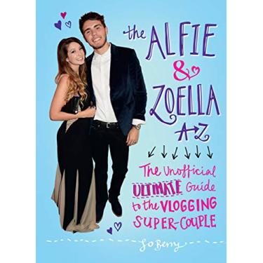 Imagem de The Alfie & Zoella A-Z: The Unofficial Ultimate Guide to the Vlogging Super-Couple (English Edition)