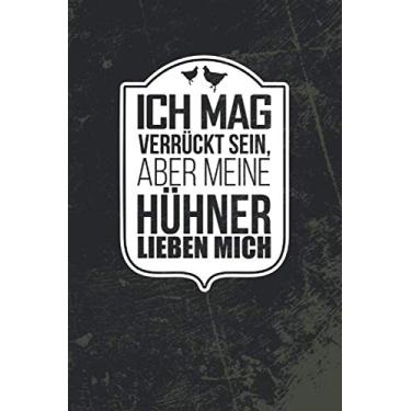 Imagem de Notizbuch Ich mag verrückt sein aber meine Hühner lieben mich: I Tolles Geschenk für lustige Hühnerliebhaber I Ideal für die Hühnerhaltung I 120 weiße ... Notizheft und praktisches Skizzenbuch
