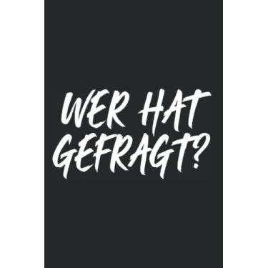 Imagem de Wer Hat Gefragt?: Notizbuch gegen Smalltalk Wer Hat Gefragt Wer? Ungefragte Ratschläge Souverän Kontern (Liniert, 15 x 23 cm, 120 Linierte Seiten, 6" x 9") Schlagfertige & Lustige Sprüche