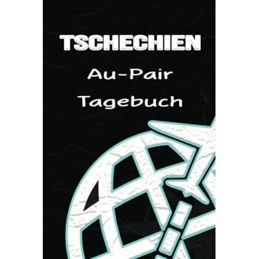 Imagem de Tschechien Au-Pair Tagebuch: Beistehendes Reisetagebuch als Gast Abschiedsgeschenk für die Auslandsjahr Reise zum Eintragen, ausfüllen und selber Schreiben der Tageserlebnisse