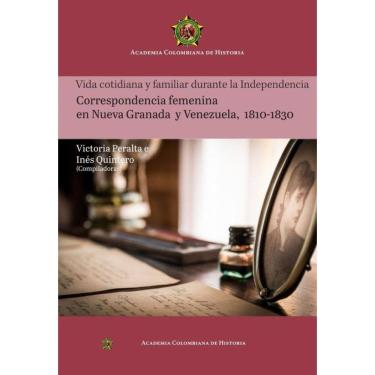 Imagem de Vida cotidiana y familiar durante la Independencia
Correspondencia femenina
en Nueva Granada
y Ve