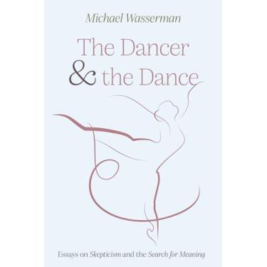 Imagem de The Dancer and the Dance: Essays on Skepticism and the Search for Meaning