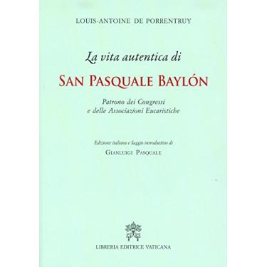 Imagem de La Vita autentica di san Pasquale Baylon. Patrono dei congressi e delle associazioni eucaristiche
