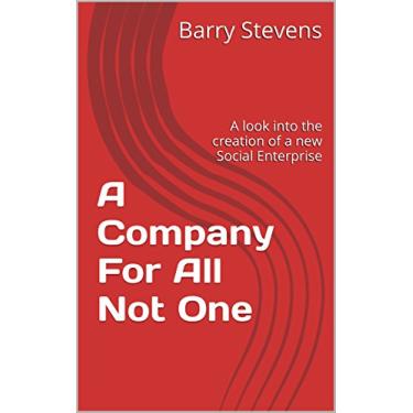 Imagem de A Company For All Not One: A look into the creation of a new Social Enterprise (English Edition)