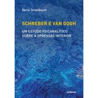 Imagem de Schreber e Van Gogh: Um Estudo Psicanalítico Sobre a Opressão Interior