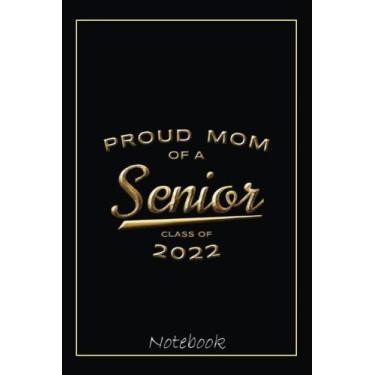 Imagem de Proud Mom Class of 2022 Senior Gold Matching Family Notebook: Graduation Gift Diary For Notes, Congratulations, Graduate Journal, Gold Graduate Gifts, Graduation Journal, 6x9 college ruled notebook