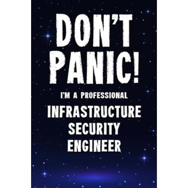 Imagem de Don't Panic! I'm A Professional Infrastructure Security Engineer: Customized 100 Page Lined Notebook Journal Gift For A Busy Infrastructure Security ... Far Better Than A Throw Away Greeting Card.