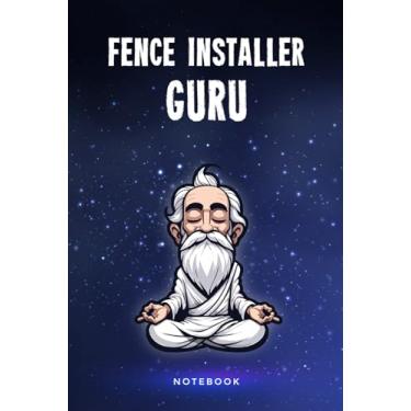 Imagem de Fence Installer Guru: Customized 100 Page Lined Notebook Journal Gift For A Fence Installer : Much Better Than A Throw Away Greeting Or Birthday Card.