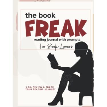 Imagem de The Book Freak Reading Journal With Prompts: Book Lovers Notebook To Log, Track, Review & Cultivate A Versatile Reading Habit - Perfect Gift For Girls, Teens & Adults