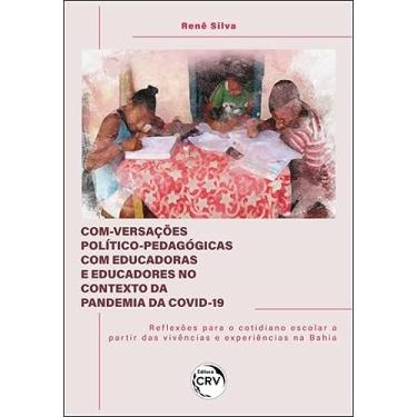 Imagem de Com-versações político-pedagógicas com educadoras e educadores no contexto da pandemia da Covid-19 Reflexões para o cotidiano escolar a partir das vivências e experiências na Bahia