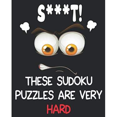 Imagem de S***T! - These Sudoku Puzzles Are Very Hard: large print brain games easy to Hard Puzzles with 120 Grids, Sudoku puzzle book Easy to Medium and Hard To Extreme Level, 8x10 inch.