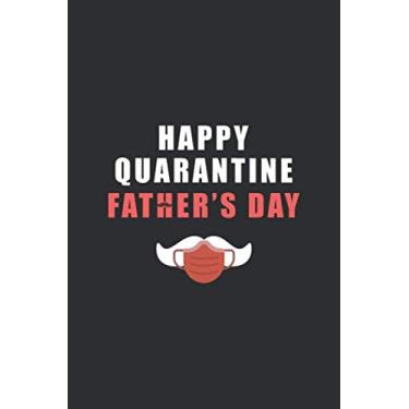 Imagem de Happy Quarantine Father's Day: Funny Father's Day Gift In Quarantine For Dad, Stepdad | Lockdown And Social Distancing, Self Isolation | Lined Notebook/Journal (Alternative Fathers Day Cards)