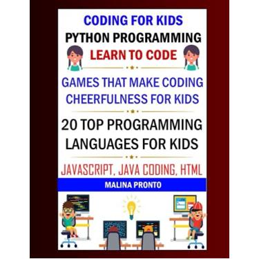Imagem de Coding For Kids: Python Programming: Learn To Code: Games That Make Coding Cheerfulness For Kids: 20 Top Programming Languages For Kids: Javascript, Java Coding, Html