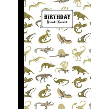 Imagem de Birthday Reminder Notebook: Birthday Reminder Notebook dinosaur era Cover, Birthday / Anniversaries / Special Days Remember Tracker / Tracking Log Book Month By Month Diary | 60 Pages, Size 6" x 9"