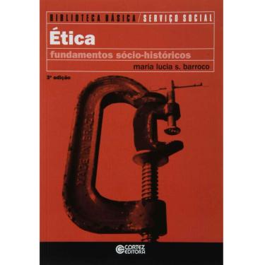 Imagem de Livro - Biblioteca Básica de Serviço Social - Ética: Fundamentos Sócio-históricos - Volume 4 - Maria Lucia Silva Barroco