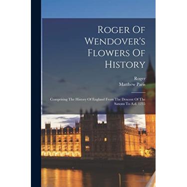 Imagem de Roger Of Wendover's Flowers Of History: Comprising The History Of England From The Descent Of The Saxons To A.d. 1235