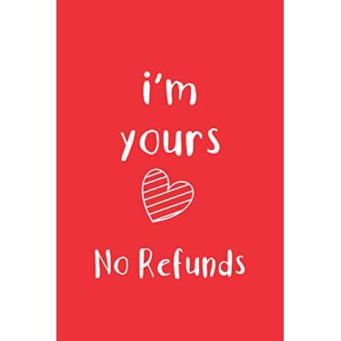 Imagem de I'M YOURS NO REFUNDS: Notebook: Funny Valentine's Day gifts | Blank lined Journal | 6x9 size