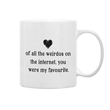 Imagem de QASHWEY Of All The Weirdos on The Internet You Were My Favorite Canecas de Café, Romântico Online Namoro Presente para Ele Seu Namorado Namorada, Presente de Dia dos Namorados Caneca de Cerâmica