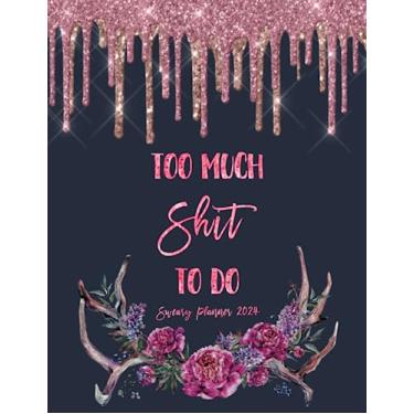 Imagem de Sweary Planner 2024 Too Much shit to do: Weekly and Monthly calendar, Sweary, Cuss and Funny Word, Gag Gifts For Women